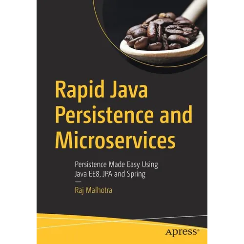 Rapid Java Persistence and Microservices: Persistence Made Easy Using Java Ee8, Jpa and Spring