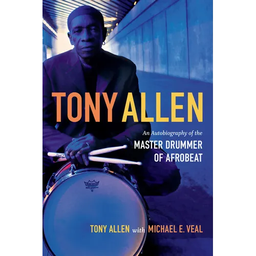 Tony Allen: An Autobiography of the Master Drummer of Afrobeat - Paperback