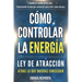 Cómo Controlar la Energía: Guía de Ley de Atracción, Manifestación y Autoayuda Espiritual para Elevar tu Vibración y Atraer Abundancia, Amor y Éxito