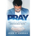 Just Pray: How a Life of Prayer Grows Unshakable Faith