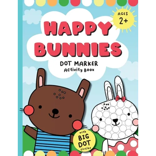 Happy Bunnies Dot Markers Activity Book: Dot Marker Easter Book, Dot Marker Coloring Book for Toddlers