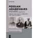 Persian Arabesques: Political Memoirs of Ivan Jakovlevich Korostovetz