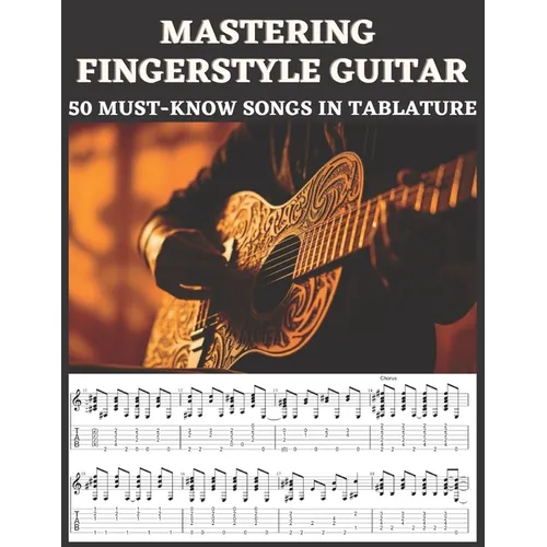 Mastering Fingerstyle Guitar: 50 Essential Songs in Tablature