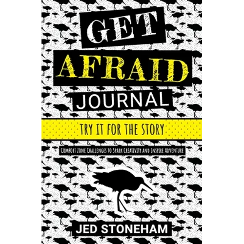 Get Afraid Journal: Try It for the Story-Comfort Zone Challenges to Spark Creativity and Inspire Adventure