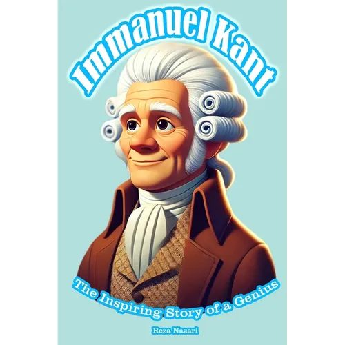 Immanuel Kant: The Inspiring Story of a Genius