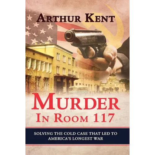 Murder in Room 117: Solving the Cold Case That Led to America's Longest War