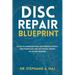 Disc Repair Blueprint: A Plan to Overcome Spinal Pain Through Cutting-Edge Technology and Old-School Wisdom. No Surgery Required.
