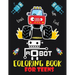 Robot coloring book For Teens: Advanced Coloring Pages for Everyone, Adults, Teens, Tweens, Older Kids, Boys, & Girls, Geometric Designs & ... Practi
