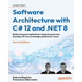 Software Architecture with C# 12 and .NET 8 - Fourth Edition: Build enterprise applications using microservices, DevOps, EF Core, and design patterns