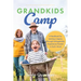 Grandkids Camp: A Handbook for Leaving a Legacy Through Unforgettable Experiences Rooted in God's Word