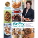 Air Fry Everything: Foolproof Recipes for Fried Favorites and Easy Fresh Ideas by Blue Jean Chef, Meredith Laurence