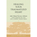 Healing Your Traumatized Heart: 100 Practical Ideas After Someone You Love Dies a Sudden, Violent Death