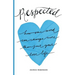 Respected: How One Word Can Change More Than Just Your Love Life