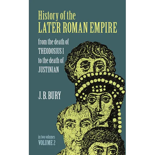 History of the Later Roman Empire, Vol. 2: From the Death of Theodosius I to the Death of Justinian Volume 2