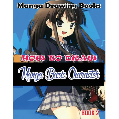 Manga Drawing Books: How to Draw Manga Characters Book 2: Learn Japanese Manga Eyes And Pretty Manga Face
