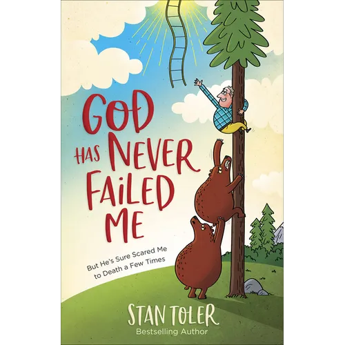 God Has Never Failed Me: But He's Sure Scared Me to Death a Few Times