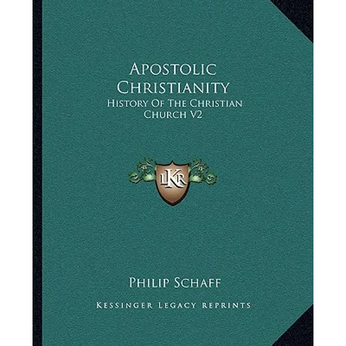Apostolic Christianity: History Of The Christian Church V2