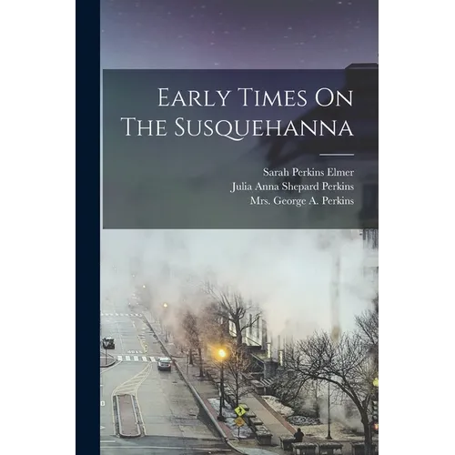Early Times On The Susquehanna