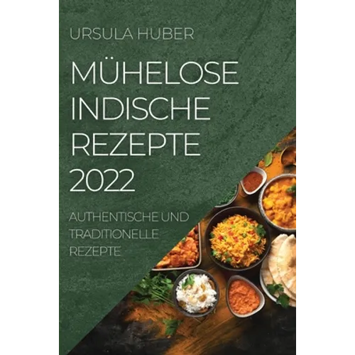Mühelose Indische Rezepte 2022: Authentische Und Traditionelle Rezepte - Paperback