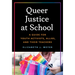 Queer Justice at School: A Guide for Youth Activists, Allies, and Their Teachers
