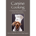 Canine Cooking: Cooking Made Easy for Your Furry Family Member