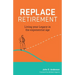 Replace Retirement: Living Your Legacy in the Exponential Age