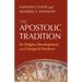 The Apostolic Tradition: Its Origins, Development, and Liturgical Practices