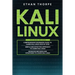 Kali Linux: 3 in 1: Beginners Guide+ Simple and Effective Strategies+ Advance Method and Strategies to learn Kali Linux