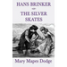 Hans Brinker -Or- The Silver Skates: A Classic Children's Story of Courage, Family, and the Silver Skates