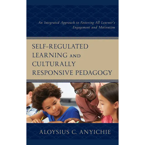 Self-Regulated Learning and Culturally Responsive Pedagogy: An Integrated Approach to Fostering All Learner's Engagement and Motivation