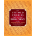 The Untold Stories of Broadway: Tales from the World's Most Famous Theaters