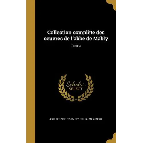 Collection complète des oeuvres de l'abbé de Mably; Tome 3