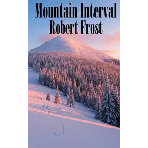 Mountain Interval: Classic American Poems Including "The Road Not Taken," "Birches," and "Out, Out-"