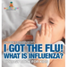 I Got the Flu! What is Influenza? - Biology Book for Kids Children's Diseases Books