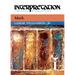 Mark: Interpretation: A Bible Commentary for Teaching and Preaching