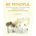 Be Mindful: Don't Dwell on the Past or Worry about the Future, Simply Be in the Present with Mindfulness Meditations