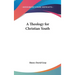 A Theology for Christian Youth