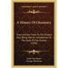 A History Of Chemistry: From Earliest Times To The Present Day; Being Also An Introduction To The Study Of The Science (1898)