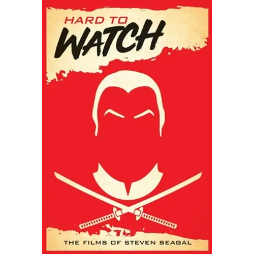 Hard to Watch: The Films of Steven Seagal