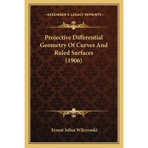 Projective Differential Geometry Of Curves And Ruled Surfaces (1906)