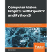 Computer Vision Projects with OpenCV and Python 3: Six end-to-end projects built using machine learning with OpenCV, Python, and TensorFlow