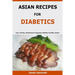 Asian Recipes For Diabetics: Thai, Chinese, Vietnamese & Japanese diabetes friendly recipes