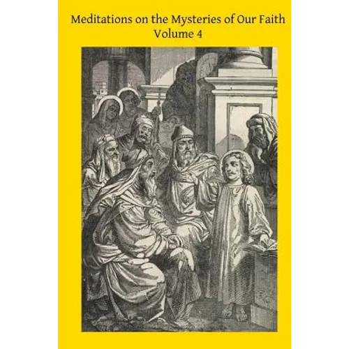 Meditations on the Mysteries of Our Faith: Together With A Treatise on Mental Prayer