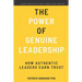 The Power of Genuine Leadership: How Authentic Leaders Earn Trust
