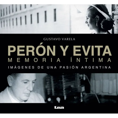 Perón Y Evita, Memoria Íntima: Imágenes de Una Pasión Argentina