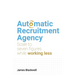 Automatic Recruitment Agency: Scale to Seven Figures While Working Less
