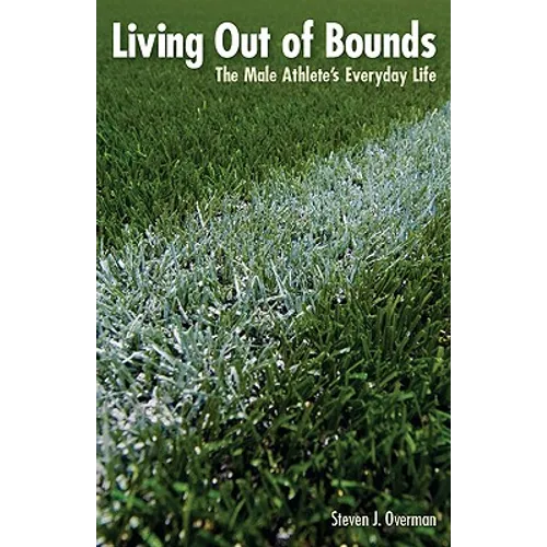 Living Out of Bounds: The Male Athlete's Everyday Life