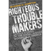 Righteous Troublemakers: Untold Stories of the Social Justice Movement in America