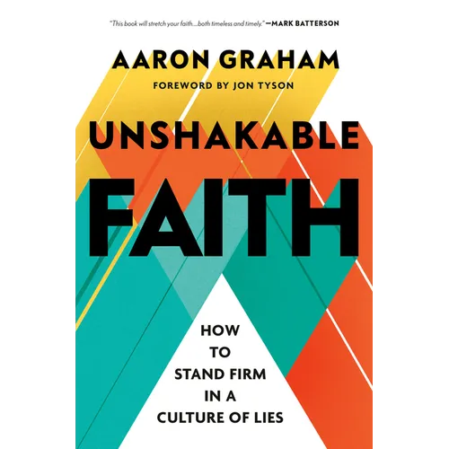 Unshakable Faith: How to Stand Firm in a Culture of Lies