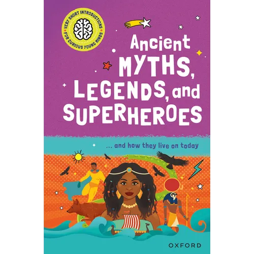 Ancient Myths, Legends, and Superheroes: ...and How They Live on Today